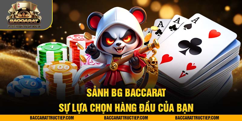 baccarat sảnh bg lựa chọn hàng đầu