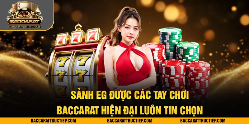baccarat sảnh eg luôn được tin chọn