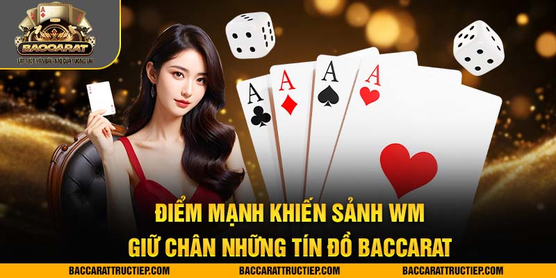 baccarat sảnh wm ưu điểm