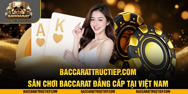 giới thiệu baccarattructiep sân chơi đẳng cấp