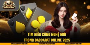 tìm hiểu công nghệ mới trong baccarat online 2025