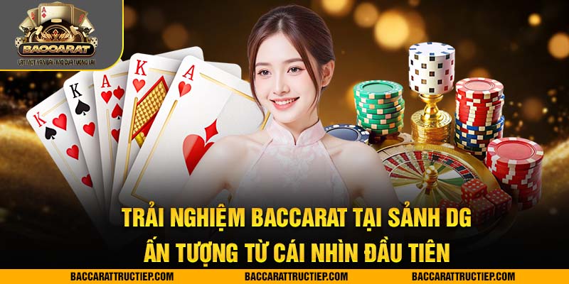 trải nghiệm baccarat sảnh dg
